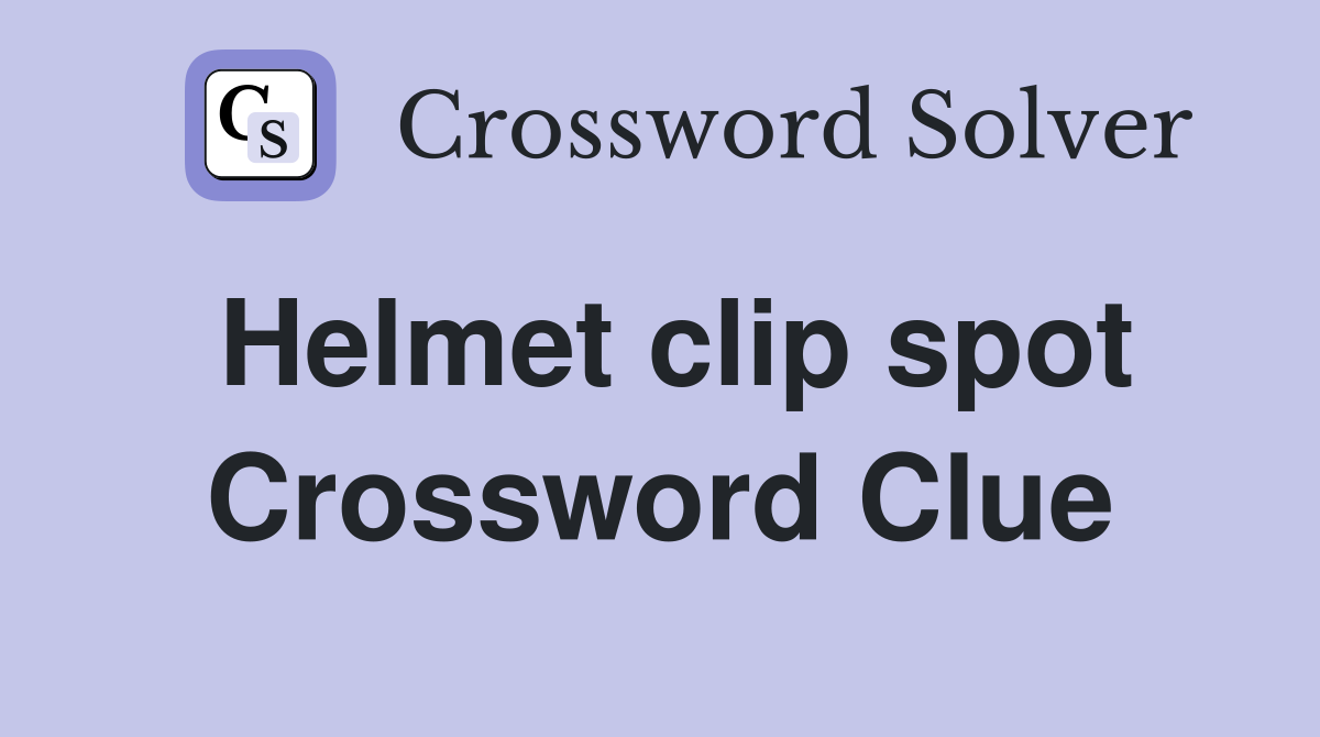 Helmet clip spot Crossword Clue Answers Crossword Solver